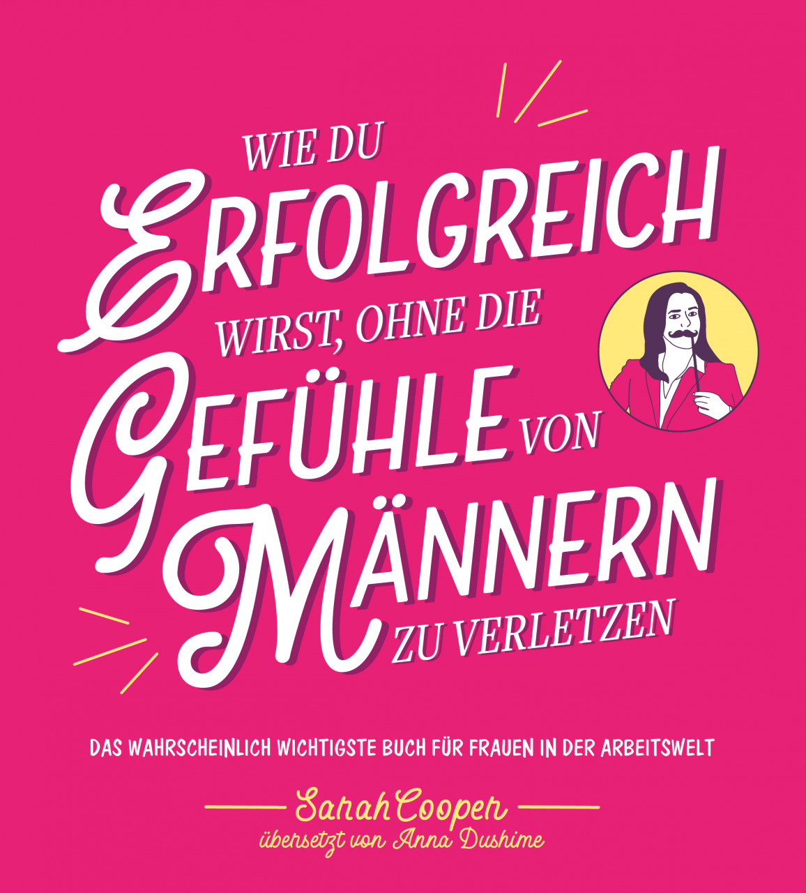 "Wie du erfolgreich wirst, ohne die Gefühle von Männern zu verletzen"